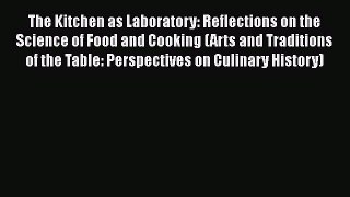 The Kitchen as Laboratory: Reflections on the Science of Food and Cooking (Arts and Traditions