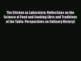 The Kitchen as Laboratory: Reflections on the Science of Food and Cooking (Arts and Traditions