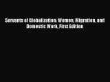 PDF Download Servants of Globalization: Women Migration and Domestic Work First Edition PDF