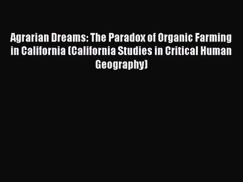 PDF Download Agrarian Dreams: The Paradox of Organic Farming in California (California Studies