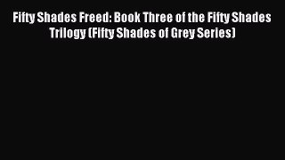(PDF Download) Fifty Shades Freed: Book Three of the Fifty Shades Trilogy (Fifty Shades of