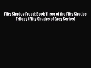 (PDF Download) Fifty Shades Freed: Book Three of the Fifty Shades Trilogy (Fifty Shades of