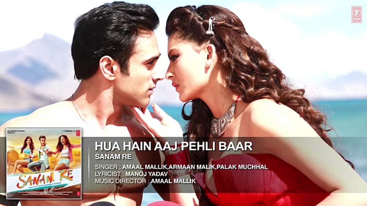 HUA HAIN AAJ PEHLI BAAR | Full Song | SANAM RE | Pulkit Samrat | Yami Gautam | Divya khosla Kumar