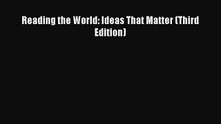 (PDF Download) Reading the World: Ideas That Matter (Third Edition) PDF