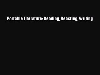 (PDF Download) Portable Literature: Reading Reacting Writing Download