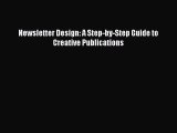 [PDF Download] Newsletter Design: A Step-by-Step Guide to Creative Publications [PDF] Full