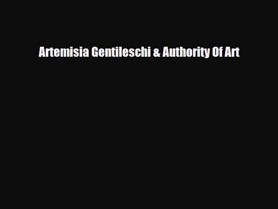 [PDF Download] Artemisia Gentileschi & Authority Of Art [Read] Full Ebook