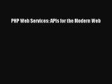 [PDF Download] PHP Web Services: APIs for the Modern Web [PDF] Full Ebook