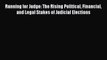 Running for Judge: The Rising Political Financial and Legal Stakes of Judicial Elections  Free