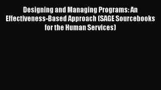 Designing and Managing Programs: An Effectiveness-Based Approach (SAGE Sourcebooks for the