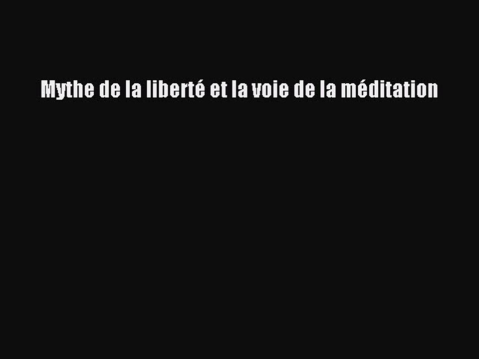 [PDF Télécharger] Mythe de la liberté et la voie de la méditation [PDF] en ligne