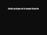 [PDF Télécharger] Guide pratique de la magie blanche [Télécharger] Complet Ebook