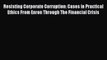 Resisting Corporate Corruption: Cases in Practical Ethics From Enron Through The Financial