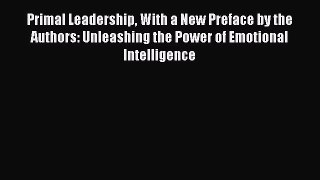Primal Leadership With a New Preface by the Authors: Unleashing the Power of Emotional Intelligence