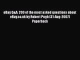 [PDF Download] eBay Q&A: 200 of the most asked questions about eBay.co.uk by Robert Pugh (31-Aug-2007)
