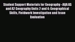 Student Support Materials for Geography - AQA AS and A2 Geography Units 2 and 4: Geographical