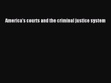 America's courts and the criminal justice system  Read Online Book