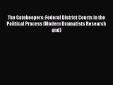 The Gatekeepers: Federal District Courts in the Political Process (Modern Dramatists Research