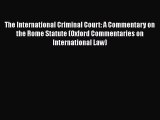 The International Criminal Court: A Commentary on the Rome Statute (Oxford Commentaries on