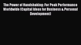 The Power of Handshaking: For Peak Performance Worldwide (Capital Ideas for Business & Personal