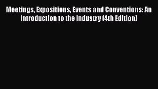 Meetings Expositions Events and Conventions: An Introduction to the Industry (4th Edition)