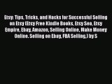 [PDF Download] Etsy: Tips Tricks and Hacks for Successful Selling on Etsy (Etsy Free Kindle