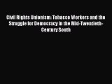 [PDF Download] Civil Rights Unionism: Tobacco Workers and the Struggle for Democracy in the