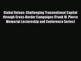 PDF Download Global Unions: Challenging Transnational Capital through Cross-Border Campaigns