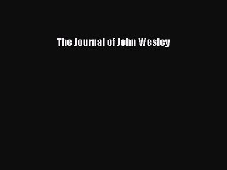 [PDF Download] The Journal of John Wesley [Download] Full Ebook
