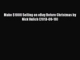 [PDF Download] Make $1000 Selling on eBay Before Christmas by Nick Vulich (2013-09-19) [Read]