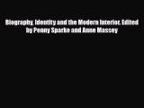 [PDF Download] Biography Identity and the Modern Interior. Edited by Penny Sparke and Anne