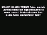 [PDF Download] ROMANCE: BILLIONAIRE ROMANCE: Ryker's Mountain: Search (alpha male bad boy bwwm
