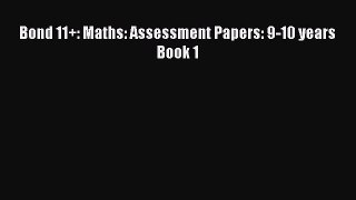 Bond 11+: Maths: Assessment Papers: 9-10 years Book 1  Free Books