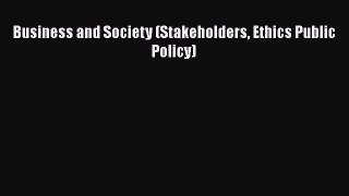 Business and Society (Stakeholders Ethics Public Policy)  Free Books