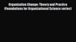 Organization Change: Theory and Practice (Foundations for Organizational Science series)  Free