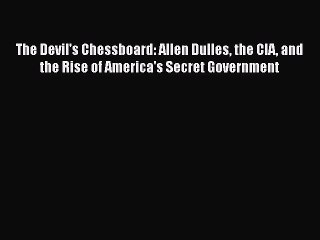 [PDF Download] The Devil's Chessboard: Allen Dulles the CIA and the Rise of America's Secret