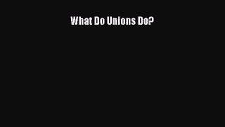 [PDF Download] What Do Unions Do? [Download] Online