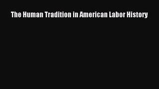 [PDF Download] The Human Tradition in American Labor History [Download] Online