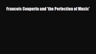 [PDF Download] Francois Couperin and 'the Perfection of Music' [Download] Online