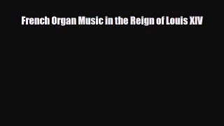 [PDF Download] French Organ Music in the Reign of Louis XIV [PDF] Full Ebook