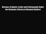 (PDF Download) Artisans of Empire: Crafts and Craftspeople Under the Ottomans (Library of Ottoman