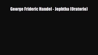 [PDF Download] George Frideric Handel - Jephtha (Oratorio) [Read] Online