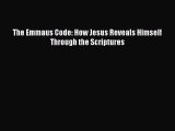 [PDF Download] The Emmaus Code: How Jesus Reveals Himself Through the Scriptures [PDF] Online
