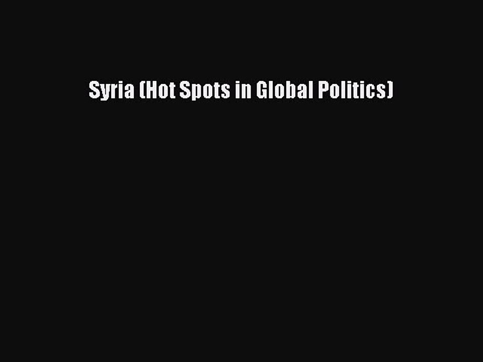 [PDF Download] Syria (Hot Spots in Global Politics) [Download] Full Ebook
