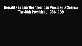 Ronald Reagan: The American Presidents Series: The 40th President 1981-1989  Free Books