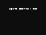 [PDF Download] La pasión / The Passion of Christ [Read] Online
