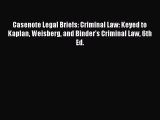 Casenote Legal Briefs: Criminal Law: Keyed to Kaplan Weisberg and Binder's Criminal Law 6th