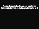 [PDF Download] Thymus Lymph Nodes Spleen and Lymphatics: Volume 7 in the Systemic Pathology