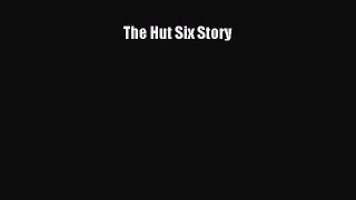 The Hut Six Story  Free Books