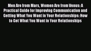 Men Are from Mars Women Are from Venus: A Practical Guide for Improving Communication and Getting